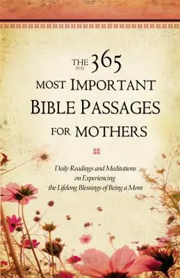 I 365 passi biblici più importanti per le madri: Letture e meditazioni quotidiane per sperimentare le benedizioni dell'essere mamma per tutta la vita - The 365 Most Important Bible Passages for Mothers: Daily Readings and Meditations on Experiencing the Lifelong Blessings of Being a Mom