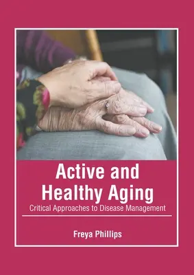 Invecchiamento attivo e in salute: Approcci critici alla gestione delle malattie - Active and Healthy Aging: Critical Approaches to Disease Management