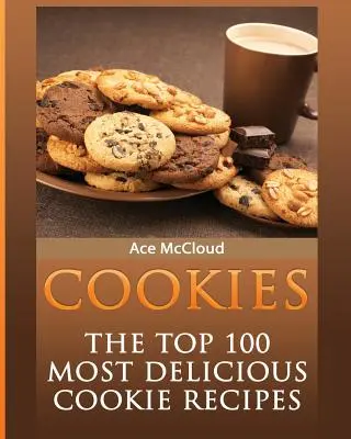 Biscotti: Le 100 ricette di biscotti più deliziose - Cookies: The Top 100 Most Delicious Cookie Recipes