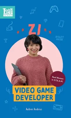 Zi, sviluppatore di videogiochi: Donne reali in STEAM - Zi, Video Game Developer: Real Women in STEAM