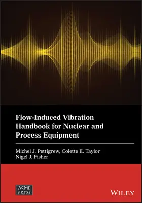 Manuale sulle vibrazioni indotte dal flusso per le apparecchiature nucleari e di processo - Flow-Induced Vibration Handbook for Nuclear and Process Equipment