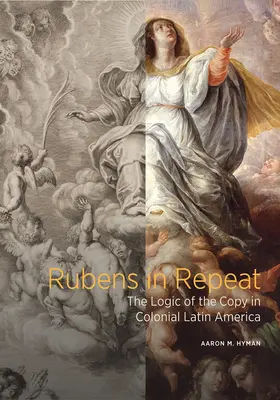 Rubens in Repeat: la logica della copia nell'America Latina coloniale - Rubens in Repeat: The Logic of the Copy in Colonial Latin America