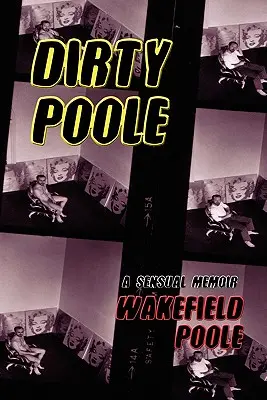 Dirty Poole: Un libro di memorie sensuali - Dirty Poole: A Sensual Memoir