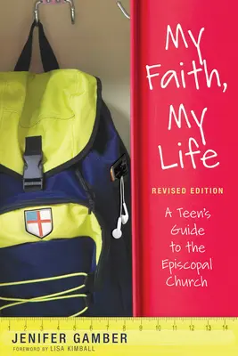 La mia fede, la mia vita, edizione riveduta: Guida per adolescenti alla Chiesa episcopale - My Faith, My Life, Revised Edition: A Teen's Guide to the Episcopal Church