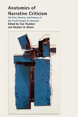 Anatomie della critica narrativa: Passato, presente e futuro del quarto Vangelo come letteratura - Anatomies of Narrative Criticism: The Past, Present, and Futures of the Fourth Gospel as Literature