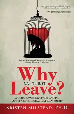 Perché non posso andarmene: Una guida per svegliarsi e uscire da una relazione d'amore patologica - Why Can't I Just Leave: A Guide to Waking Up and Walking Out of a Pathological Love Relationship