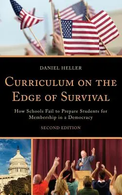 Curriculum al limite della sopravvivenza: Come le scuole non riescono a preparare gli studenti a far parte di una democrazia, 2a edizione - Curriculum on the Edge of Survival: How Schools Fail to Prepare Students for Membership in a Democracy, 2nd Edition