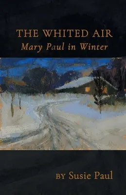 L'aria bianca: Mary Paul in inverno - The Whited Air: Mary Paul in Winter