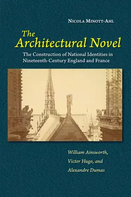Il romanzo architettonico: La costruzione dell'identità nazionale nell'Inghilterra e nella Francia del XIX secolo: William Ainsworth, Victor Hugo e il suo romanzo - The Architectural Novel: The Construction of National Identities in Nineteenth-Century England and France: William Ainsworth, Victor Hugo, and