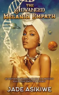 Il Melanin Empath avanzato: Conoscenza approfondita di sé per proteggere e guidare l'energia empatica - The Advanced Melanin Empath: In Depth Knowledge of Self to Protect and Guide Empathic Energy