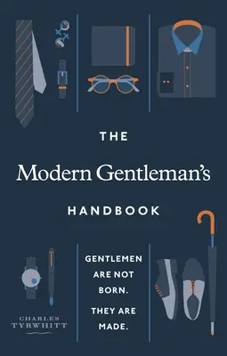 Il manuale del gentiluomo moderno: Gentiluomini non si nasce, si diventa - The Modern Gentleman's Handbook: Gentlemen Are Not Born, They Are Made