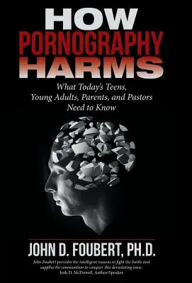 Come la pornografia danneggia: Quello che gli adolescenti, i giovani adulti, i genitori e i pastori di oggi devono sapere - How Pornography Harms: What Today's Teens, Young Adults, Parents, and Pastors Need to Know