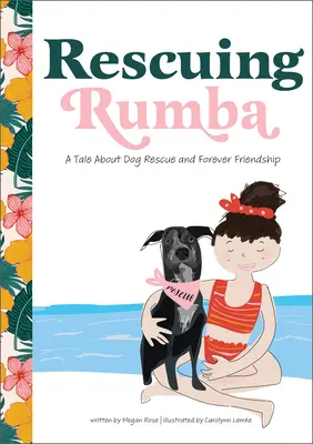 Salvando Rumba: Una storia di salvataggio di un cane e di amicizia per sempre - Rescuing Rumba: A Tale about Dog Rescue and Forever Friendship
