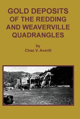 I giacimenti d'oro dei quadranti di Redding e Weaverville - Gold Deposits of the Redding and Weaverville Quadrangles