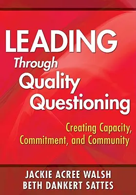 Guidare attraverso le domande di qualità: Creare capacità, impegno e comunità - Leading Through Quality Questioning: Creating Capacity, Commitment, and Community