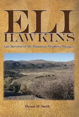 Eli Hawkins: L'ultimo sopravvissuto al massacro di Mountain Meadows - Eli Hawkins: Last Survivor of the Mountain Meadows Massacre