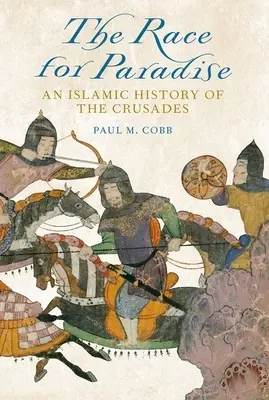La corsa per il paradiso: Una storia islamica delle crociate - The Race for Paradise: An Islamic History of the Crusades