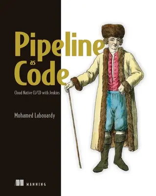 Pipeline come codice: Consegna continua con Jenkins, Kubernetes e Terraform - Pipeline as Code: Continuous Delivery with Jenkins, Kubernetes, and Terraform