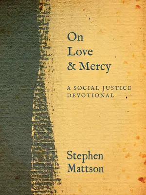 Amore e misericordia: Un devozionale sulla giustizia sociale - On Love and Mercy: A Social Justice Devotional