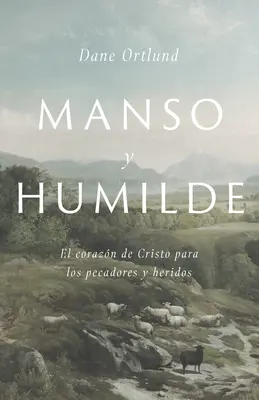 Manso Y Humilde: Il cuore di Cristo per i peccatori e gli eredi - Manso Y Humilde: El Corazn de Cristo Para Los Pecadores Y Heridos