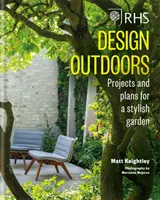 RHS Design Outdoors - Progetti e piani per un giardino elegante - RHS Design Outdoors - Projects & Plans for a Stylish Garden