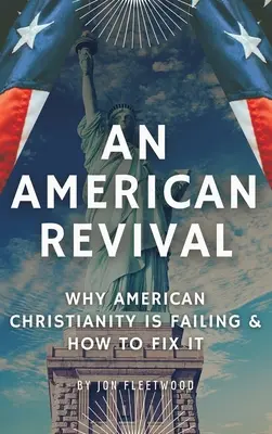 Una rinascita americana: perché il cristianesimo americano sta fallendo e come risolverlo - An American Revival: Why American Christianity Is Failing & How to Fix It