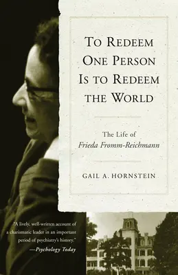 Riscattare una persona è riscattare il mondo: La vita di Freida Fromm-Reichmann - To Redeem One Person is to Redeem the World: The Life of Freida Fromm-Reichmann