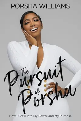 L'inseguimento di Porsha: come sono cresciuta nel mio potere e nel mio scopo - The Pursuit of Porsha: How I Grew Into My Power and Purpose