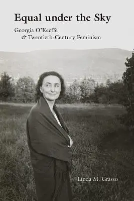 Pari sotto il cielo: Georgia O'Keeffe e il femminismo del XX secolo - Equal Under the Sky: Georgia O'Keeffe and Twentieth-Century Feminism