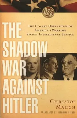 La guerra ombra contro Hitler: Le operazioni segrete dei servizi segreti americani in tempo di guerra - The Shadow War Against Hitler: The Covert Operations of America's Wartime Secret Intelligence Service