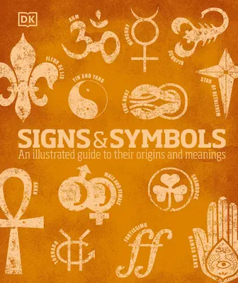 Segni e simboli: Una guida illustrata alle loro origini e ai loro significati - Signs and Symbols: An Illustrated Guide to Their Origins and Meanings