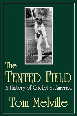 Il campo tendato: Storia del cricket in America - The Tented Field: A History of Cricket in America