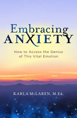 Abbracciare l'ansia: Come accedere al genio di questa emozione vitale - Embracing Anxiety: How to Access the Genius of This Vital Emotion
