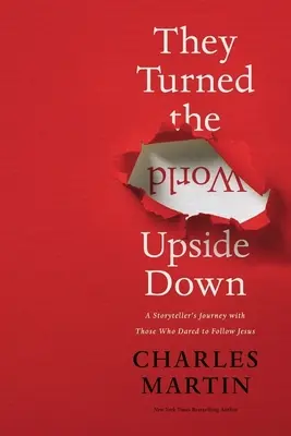 They Turned the World Upside Down: Il viaggio di un narratore con coloro che osarono seguire Gesù - They Turned the World Upside Down: A Storyteller's Journey with Those Who Dared to Follow Jesus
