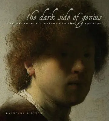 Il lato oscuro del genio: la persona malinconica nell'arte, ca. 1500-1700 - The Dark Side of Genius: The Melancholic Persona in Art, Ca. 1500-1700