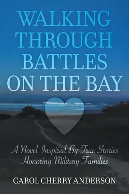 A spasso per le battaglie della baia: Un romanzo ispirato a storie vere in onore delle famiglie militari - Walking Through Battles on the Bay: A novel inspired by true stories honoring military families
