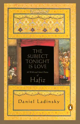 Il soggetto di stasera è l'amore: 60 poesie dolci e selvagge di Hafiz - The Subject Tonight Is Love: 60 Wild and Sweet Poems of Hafiz