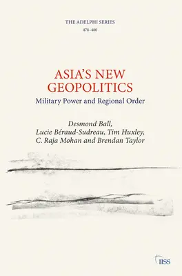 La nuova geopolitica dell'Asia: Potere militare e ordine regionale - Asia's New Geopolitics: Military Power and Regional Order