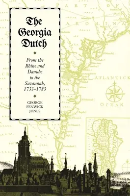 Gli olandesi della Georgia: Dal Reno e dal Danubio alla Savana, 1733-1783 - The Georgia Dutch: From the Rhine and Danube to the Savannah, 1733-1783