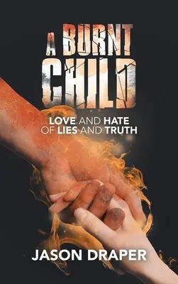 Un bambino bruciato: Amore e odio di bugie e verità - A Burnt Child: Love and Hate of Lies and Truth
