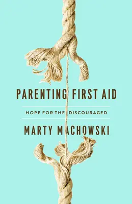 Il primo soccorso per i genitori: Speranza per chi è scoraggiato - Parenting First Aid: Hope for the Discouraged