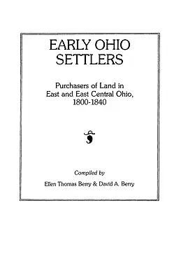 I primi coloni dell'Ohio. Acquirenti di terreni nell'Ohio orientale e centrale, 1800-1840 - Early Ohio Settlers. Purchasers of Land in East and East Central Ohio, 1800-1840