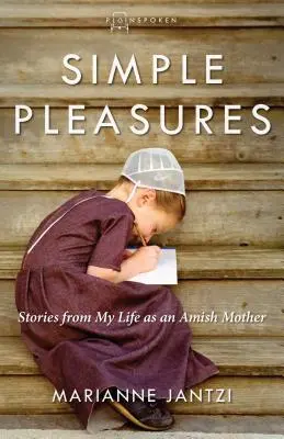 Piaceri semplici: Storie della mia vita di madre amish - Simple Pleasures: Stories from My Life as an Amish Mother