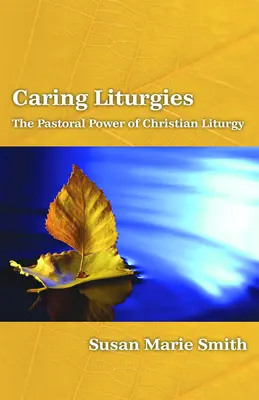 Liturgie di cura: Il potere pastorale del rituale cristiano - Caring Liturgies: The Pastoral Power of Christian Ritual