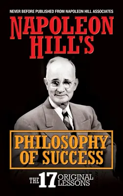 La filosofia del successo di Napoleon Hill: Le 17 lezioni originali - Napoleon Hill's Philosophy of Success: The 17 Original Lessons