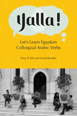 Yalla! Impariamo i verbi dell'arabo colloquiale egiziano - Yalla!: Let's Learn Egyptian Colloquial Arabic Verbs