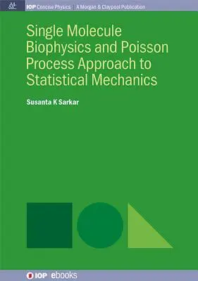 Biofisica della singola molecola e approccio al processo di Poisson alla meccanica statistica - Single Molecule Biophysics and Poisson Process Approach to Statistical Mechanics