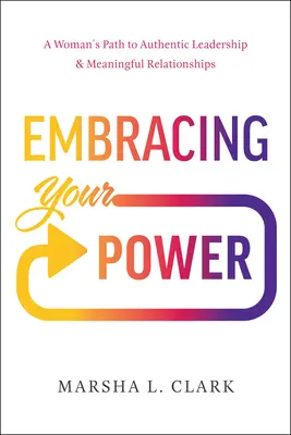 Abbracciare il proprio potere: Il percorso di una donna verso una leadership autentica e relazioni significative - Embracing Your Power: A Woman's Path to Authentic Leadership and Meaningful Relationships