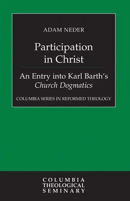 La partecipazione a Cristo: Un ingresso nella Dogmatica della Chiesa di Karl Barth - Participation in Christ: An Entry Into Karl Barth's Church Dogmatics