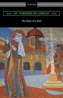 La storia di un'anima: l'autobiografia di Santa Teresa di Lisieux - The Story of a Soul: The Autobiography of St. Therese of Lisieux